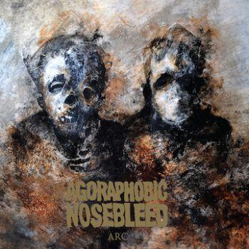 Agoraphobic Nosebleed: ARC