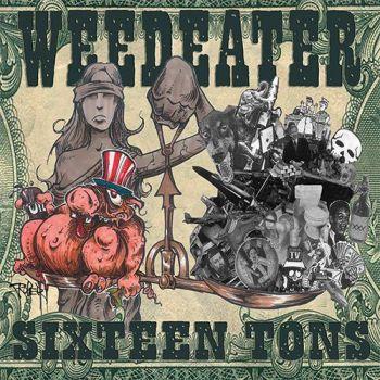Weedeater: Sixteen tons
