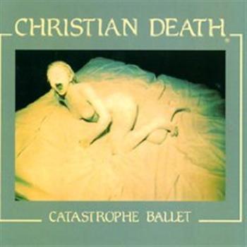 Christian Death: Catastrophe Ballet