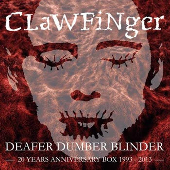 Clawfinger: Deafer Dumber Blinder / 20 year ann.