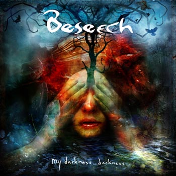 Beseech: My darkness darkness