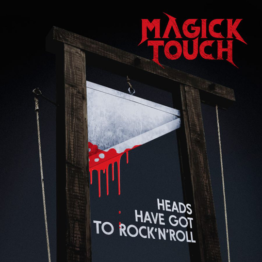 Magick Touch: Heads Have Got To Rock N Roll
