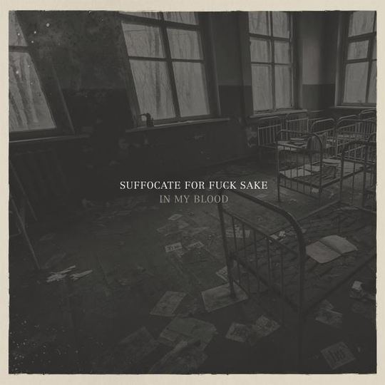 Suffocate For Fuck Sake: In my blood