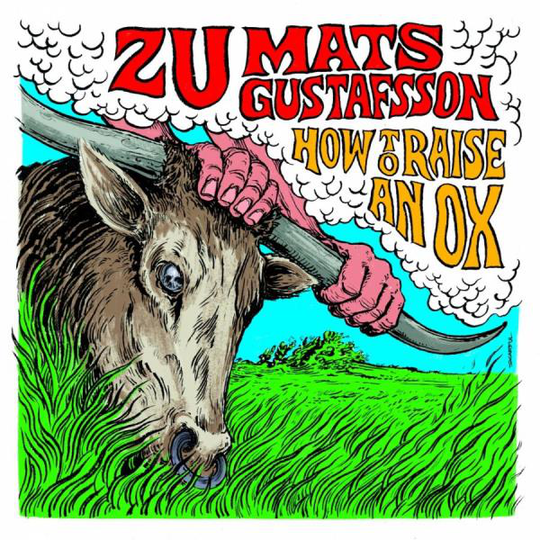 Zu / Mats Gustafsson: How To Raise An Ox