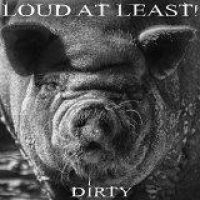 Loud At Least: Dirty