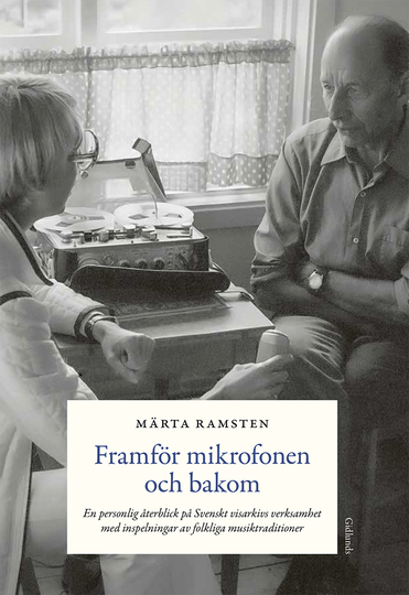 Framför Mikrofonen Och Bakom - En Personlig Återblick På Svenskt Visarkivs Verksamhet Med Inspelningar Av Folkliga Musiktraditioner