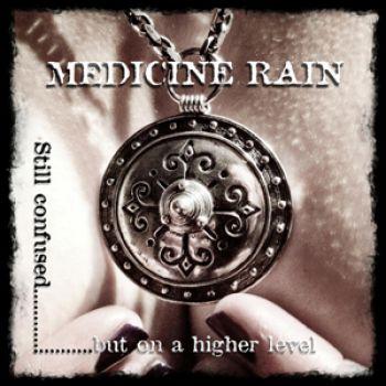 Medicine Rain: Still Confused But On A Higher...