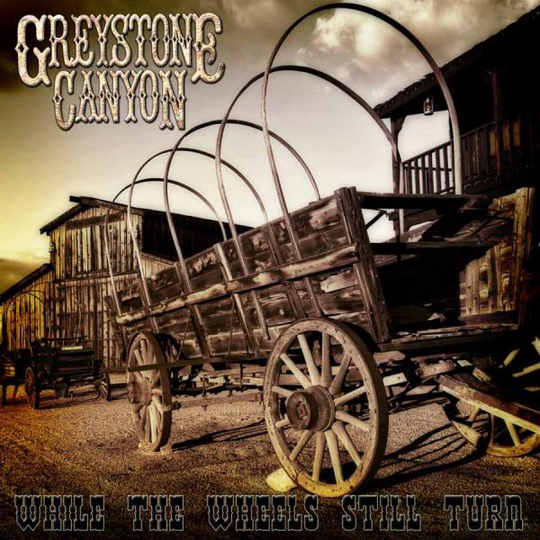 Greystone Canyon: While The Wheels Still Turn