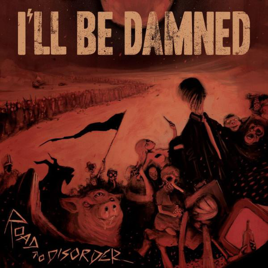 I'll Be Damned: Road To Disorder