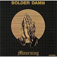 Bolder Damn: Mourning