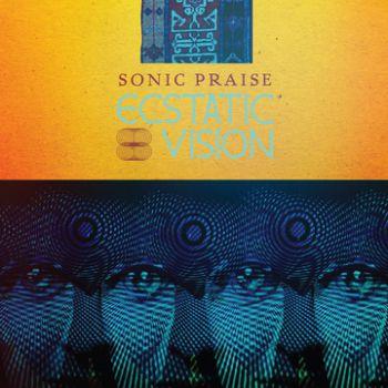 Ecstatic Vision: Sonic Praise