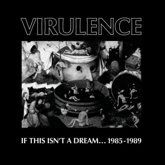 Virulence: If This Isn't A Dream... 1985-1989
