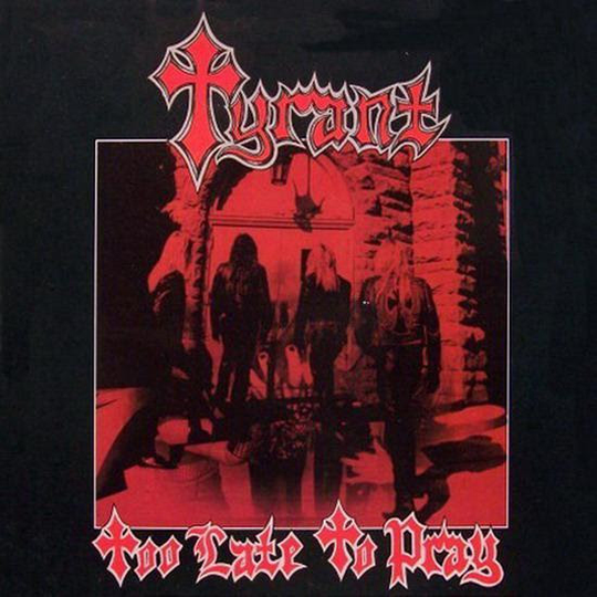 Tyrant: Too Late To Pray