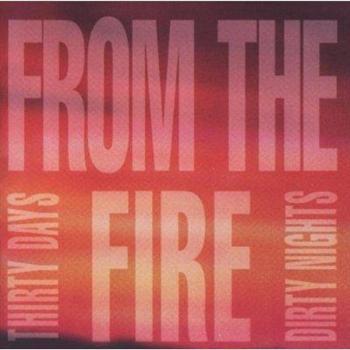 From The Fire: Thrity Days Dirty Nights