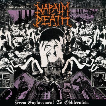 Napalm Death: From enslavement to obliteration