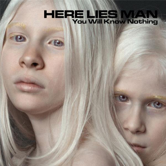 Here Lies Man: You will know nothing