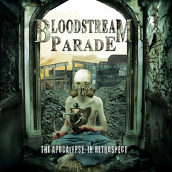 Bloodstream Parade: Apocalypse In Retrospect