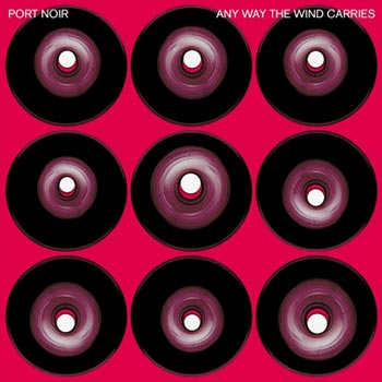 Port Noir: Any way the wind carries