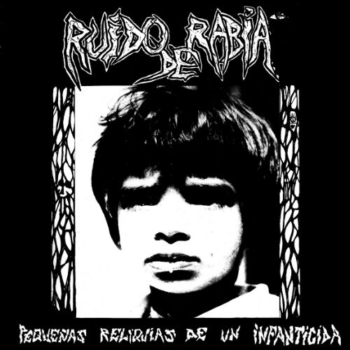 Ruido De Rabia: Pequenas Reliquias De Un Infa...