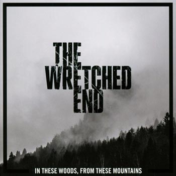Wretched End: In these woods From these... 2016